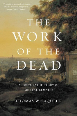 The Work of the Dead(English, Paperback, Laqueur Thomas W. Professor)