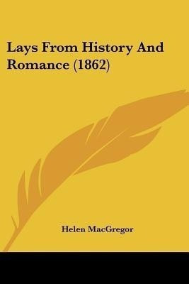 Lays From History And Romance (1862)(English, Paperback, MacGregor Helen)