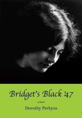 Bridget's Black '47(English, Paperback, Perkyns Dorothy)