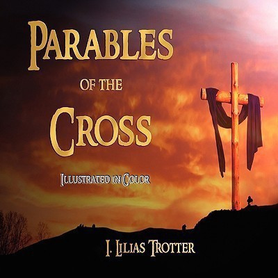 Parables of the Cross - Illustrated in Color(English, Paperback, I Lilias Trotter)
