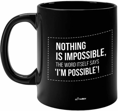 FirseBUY Nothing is Impossible Inspirational Quotes Printed Ceramic Coffee Mug(325 ml)