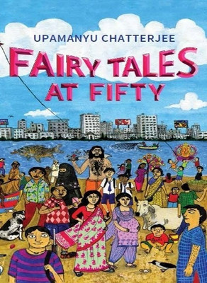 Fairy Tales at Fifty(English, Hardcover, Chatterjee Upamanyu)