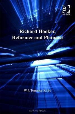 Richard Hooker, Reformer and Platonist(English, Electronic book text, Torrance Kirby W J Professor)