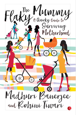 The Flaky Mummy  - A Quirky Guide to Surviving Motherhood(English, Paperback, Banerjee Madhuri)