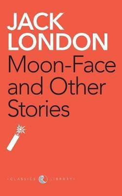Moon-Face And Other Stories(English, Paperback, London Jack)