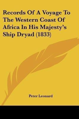 Records Of A Voyage To The Western Coast Of Africa In His Majesty's Ship Dryad (1833)(English, Paperback, Leonard Peter)