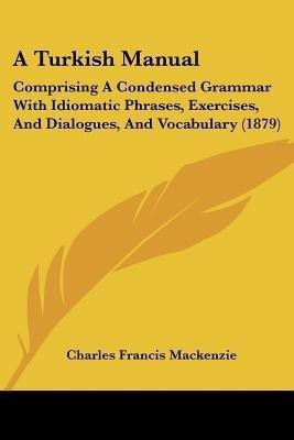 A Turkish Manual(English, Paperback, MacKenzie Charles Francis)