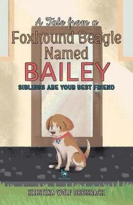 A Tale From a Foxhound Beagle Named Bailey(English, Paperback, Kristina Dreisbach Wolf)