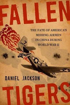 Fallen Tigers: The Fate of America's Missing Airmen in China During World War II(English, Hardcover, Jackson Daniel)