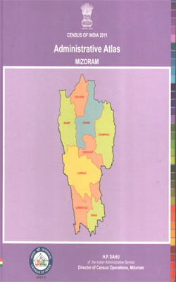Census Of India 2011 - Mizoram - Administrative Atlas(Hardcover, H. P. Sahu)