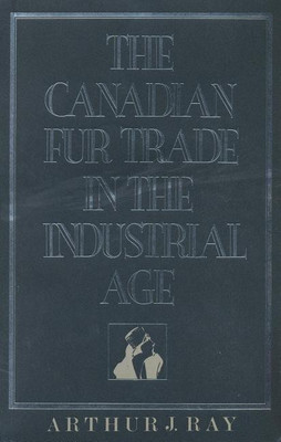 The Canadian Fur Trade in the Industrial Age(English, Paperback, Ray Arthur)