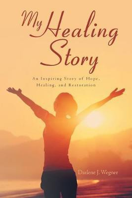 My Healing Story(English, Paperback, Wegner Darlene J)