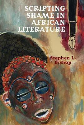 Scripting Shame in African Literature(English, Hardcover, Bishop Stephen L.)