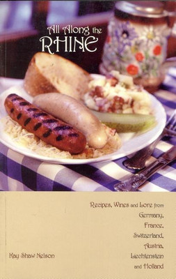 All Along the Rhine: Recipes, Wines and Lore from Germany, France, Switzerland, Austria, Liechtenstein and Holland(English, Paperback, Nelson Kay)