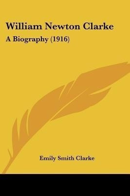 William Newton Clarke(English, Paperback, Clarke Emily Smith)