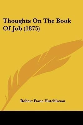 Thoughts On The Book Of Job (1875)(English, Paperback, Hutchinson Robert Fame)