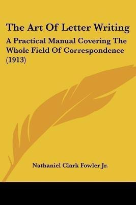 The Art Of Letter Writing(English, Paperback, Fowler Nathaniel Clark Jr)