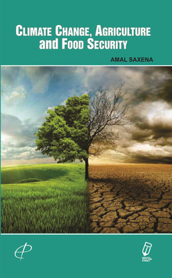 CLIMATE CHANGE, AGRICULTURE AND FOOD SECURITY(English, Hardcover, Dr. Amal Saxena)