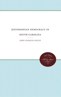 Jeffersonian Democracy in South Carolina(English, Paperback, Wolfe John H.)