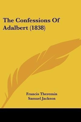 The Confessions Of Adalbert (1838)(English, Paperback, Theremin Francis)