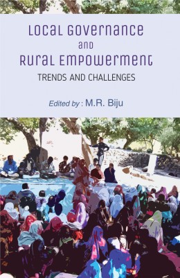 Local Governance and Rural Empowerment: Trends and Challenges(Hardcover, M.R. Biju)