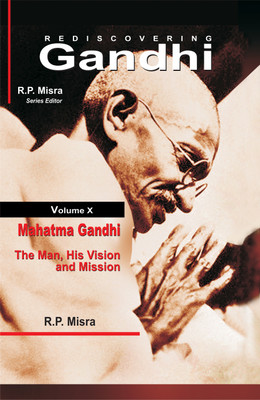 Rediscovering Gandhi - Mahatma Gandhi- the Man, His Vision and Mission(English, Hardcover, Misra R.P.)