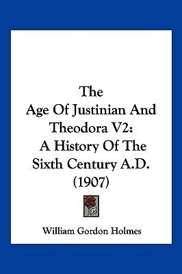 The Age Of Justinian And Theodora V2(English, Paperback, Holmes William Gordon)