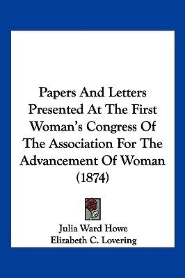 Papers And Letters Presented At The First Woman's Congress Of The Association For The Advancement Of Woman (1874)(English, Paperback, Howe Julia Ward)