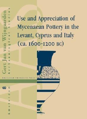 Use and Appreciation of Mycenaean Pottery in the Levant, Cyprus and Italy(English, Hardcover, Wijngaarden Gert Jan van)