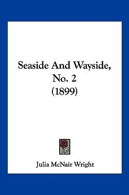 Seaside And Wayside, No. 2 (1899)(English, Paperback, Wright Julia McNair)