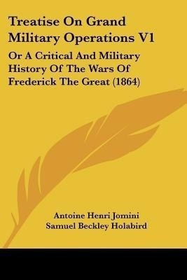 Treatise on Grand Military Operations V1(English, Paperback, Jomini Antoine Henri Bar)
