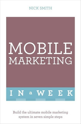 Mobile Marketing In A Week(English, Paperback, Smith Nick)