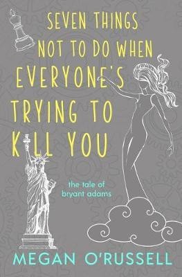 Seven Things Not to Do When Everyone's Trying to Kill You(English, Paperback, O'Russell Megan)