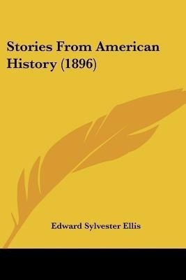Stories From American History (1896)(English, Paperback, Ellis Edward Sylvester)