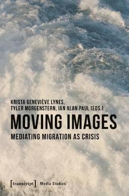 Moving Images - Mediating Migration as Crisis(English, Paperback, Lynes Krista Geneviev)
