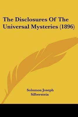 The Disclosures Of The Universal Mysteries (1896)(English, Paperback, Silberstein Solomon Joseph)