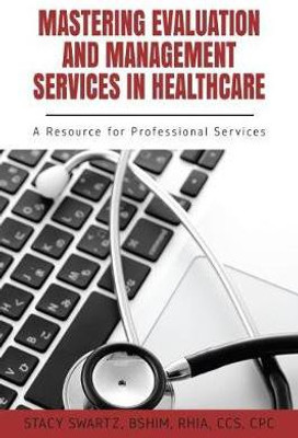 Mastering Evaluation and Management Services in Healthcare(English, Paperback, Swartz Stacy)