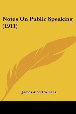 Notes On Public Speaking (1911)(English, Paperback, Winans James Albert)