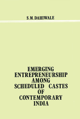 Emerging Entrepreneurship Among Scheduled Castes of Contemporary India- a Study of Kolhapur City First  Edition(English, Hardcover, Dahiwale S.M.)