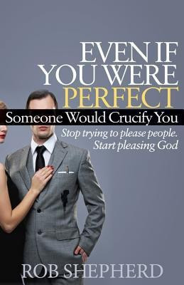 Even If You Were Perfect, Someone Would Crucify You(English, Paperback, Shepherd Rob)