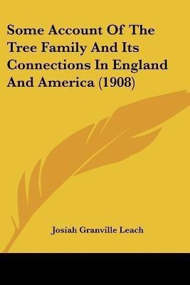 Some Account Of The Tree Family And Its Connections In England And America (1908)(English, Paperback, Leach Josiah Granville)