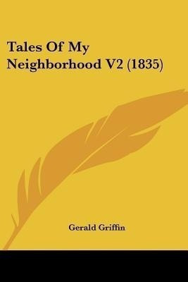 Tales Of My Neighborhood V2 (1835)(English, Paperback, Griffin Gerald)