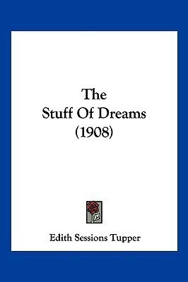 The Stuff Of Dreams (1908)(English, Paperback, Tupper Edith Sessions)