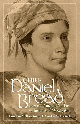 Chief Daniel Bread and the Oneida Nation of Indians of Wisconsin(English, Hardcover, Hauptman Laurence M.)