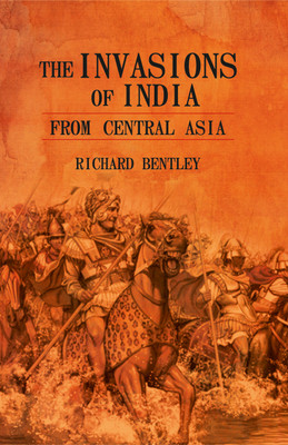 Invasions of India from Central Asia(Hardcover, Richard Bently)