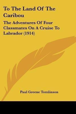 To The Land Of The Caribou(English, Paperback, Tomlinson Paul Greene)