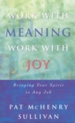 Work With Meaning, Work With Joy(English, Paperback, Sullivan Pat McHenry)
