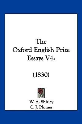 The Oxford English Prize Essays V4(English, Paperback, Shirley W A)
