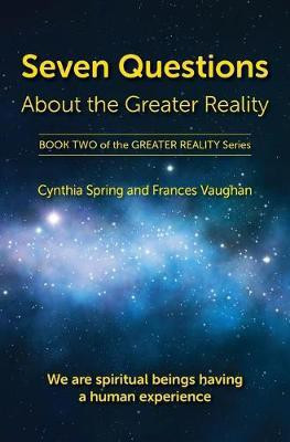 Seven Questions About The Greater Reality(English, Paperback, Spring Cynthia)