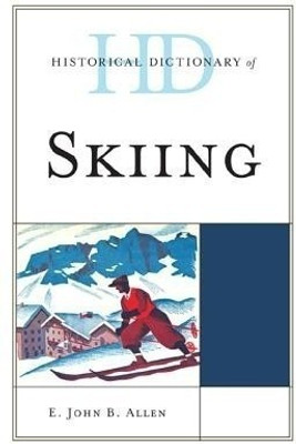 Historical Dictionary of Skiing(English, Hardcover, Allen E. John B.)
